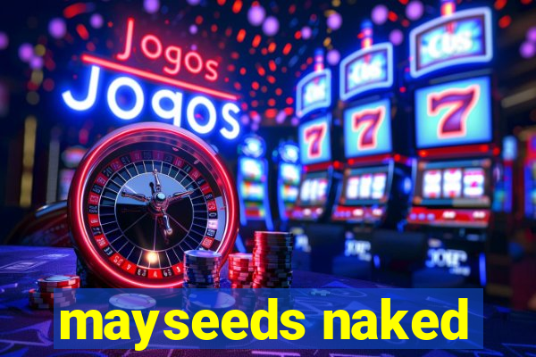 mayseeds naked